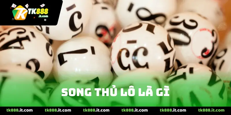 Song Thủ Lô Là Gì?